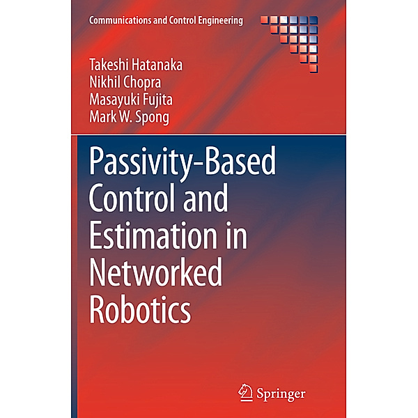 Passivity-Based Control and Estimation in Networked Robotics, Takeshi Hatanaka, Nikhil Chopra, Masayuki Fujita, Mark Spong