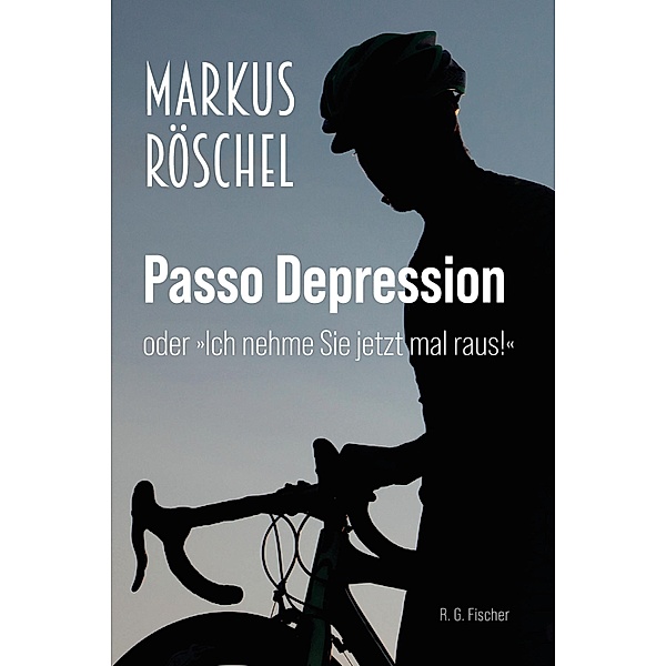 Passo Depression oder »Ich nehme Sie jetzt mal raus!«, Markus Röschel