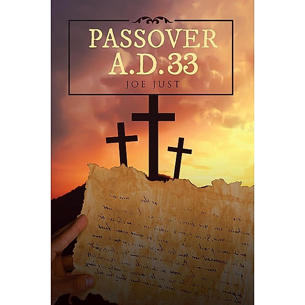 Passover A.D. 33 / Page Publishing, Inc., Joe Just