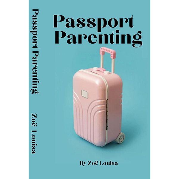 Passport Parenting, Zoë Louisa