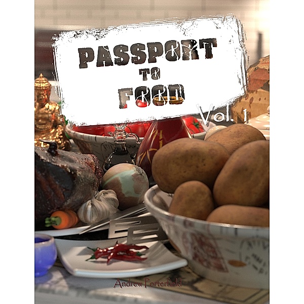 Passport to Food Volume 1 / Passport to Food, Andrew Porterfield