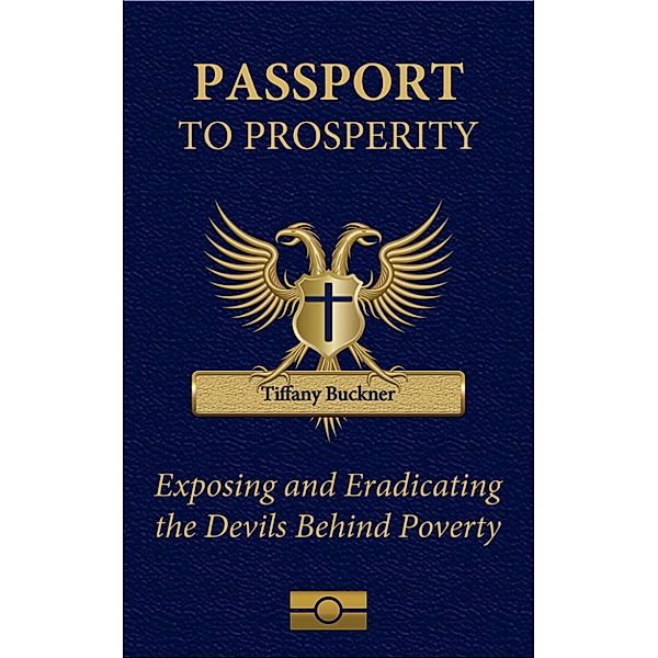 Passport to Prosperity: Exposing and Eradicating the Devils Behind Poverty, Tiffany Buckner