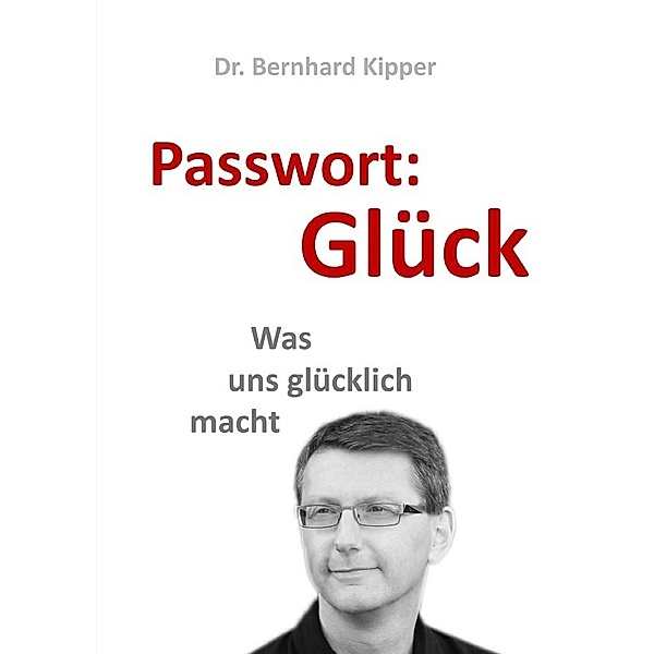 Passwort: Glück, Bernhard Kipper