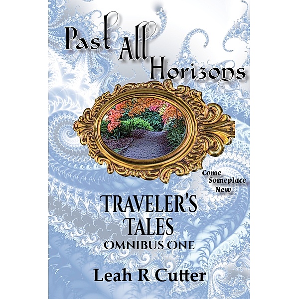 Past All Horizons (Traveler's Tales Omnibus, #1) / Traveler's Tales Omnibus, Leah Cutter