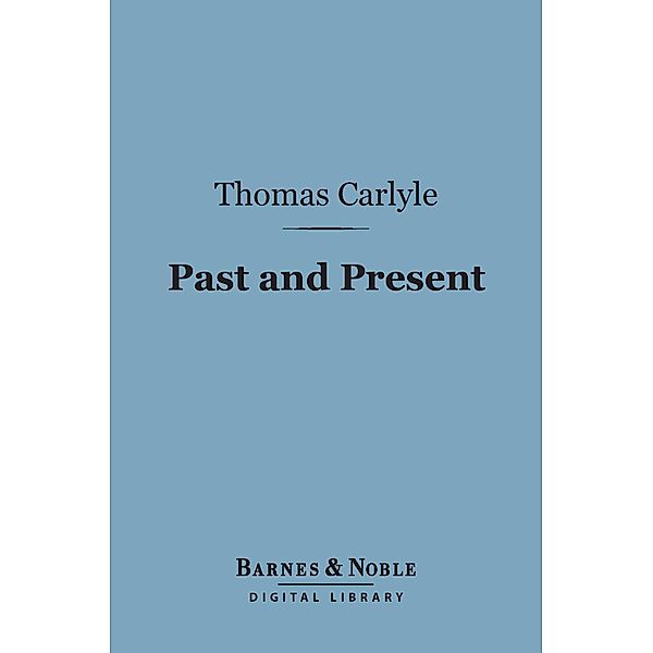Past and Present (Barnes & Noble Digital Library) / Barnes & Noble, Thomas Carlyle