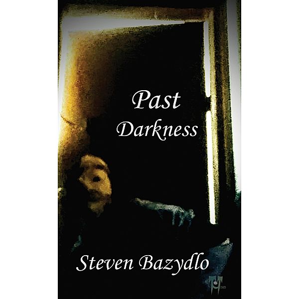 Past Darkness (Darkest end) / Darkest end, Steven Bazydlo