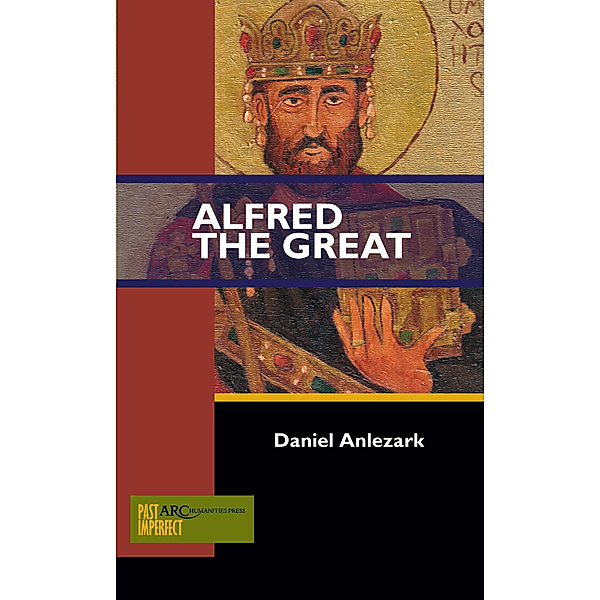 Past Imperfect: Alfred the Great, Daniel Anlezark