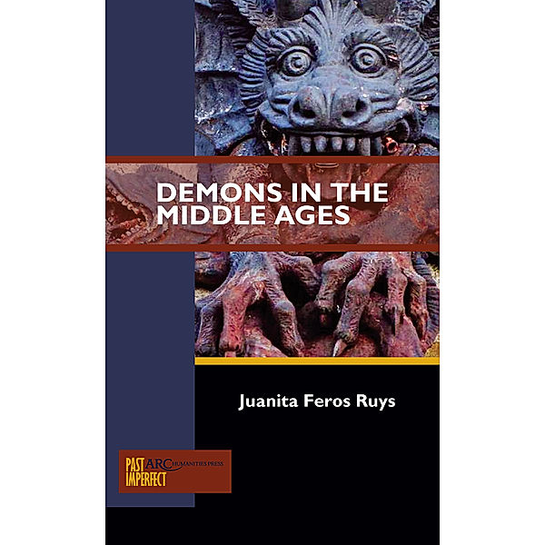 Past Imperfect: Demons in the Middle Ages, Juanita Feros Ruys