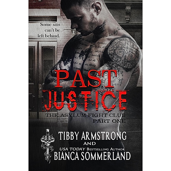 Past Justice: Part One (The Asylum Fight Club, #20) / The Asylum Fight Club, Tibby Armstrong, Bianca Sommerland