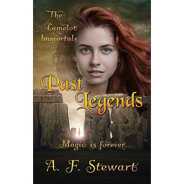 Past Legends: An Arthurian Fantasy Novel (The Camelot Immortals, #1) / The Camelot Immortals, A. F. Stewart