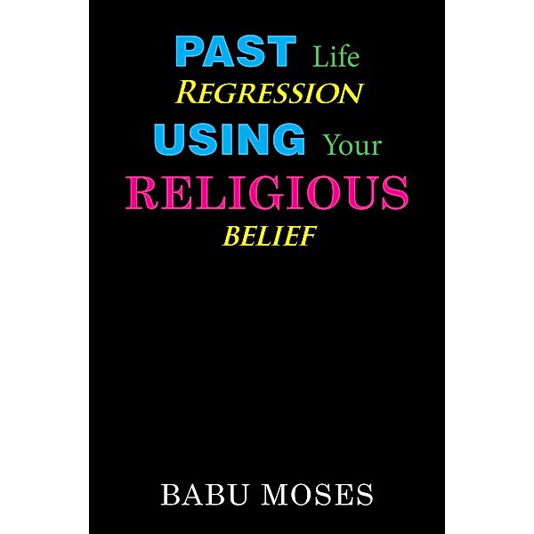 Past Life Regression Using Your Religious Belief, Babu Moses