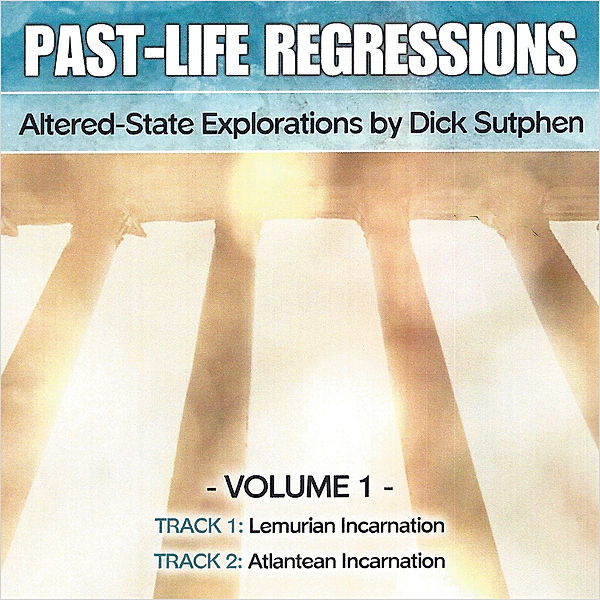 Past-Life Regressions Volume 1, Dick Sutphen