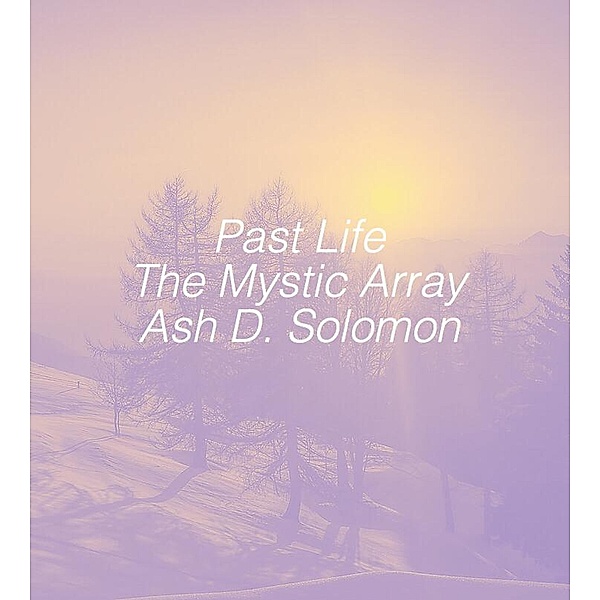 Past Life The Mystic Array, Ash D. Solomon
