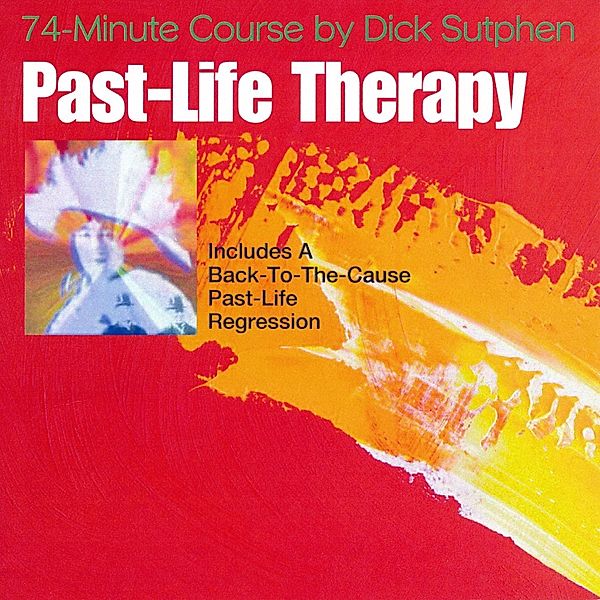 Past-Life Therapy, Dick Sutphen