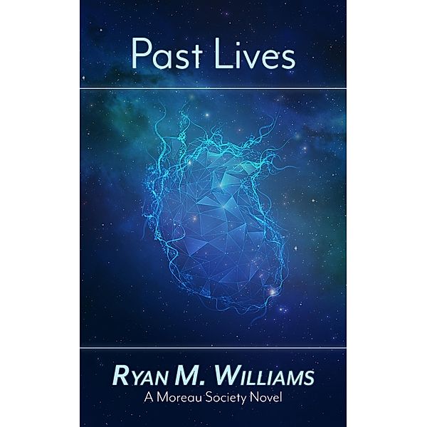 Past Lives (Moreau Society, #3) / Moreau Society, Ryan M. Williams