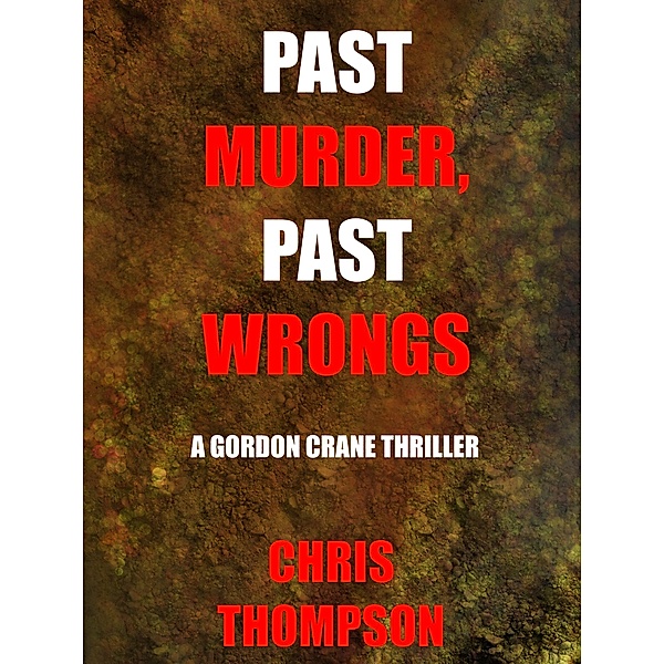 Past Murder, Past Wrongs (A Gordon Crane Thriller, #3) / A Gordon Crane Thriller, Chris Thompson