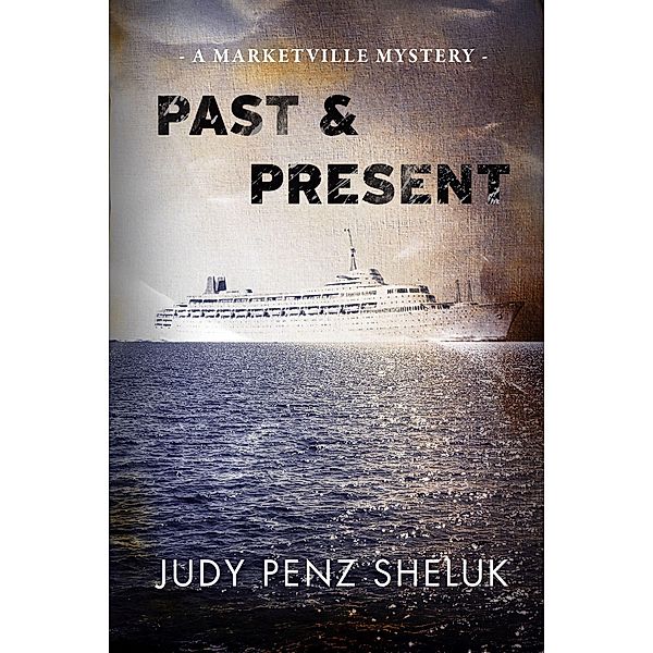 Past & Present (A Marketville Mystery, #2) / A Marketville Mystery, Judy Penz Sheluk