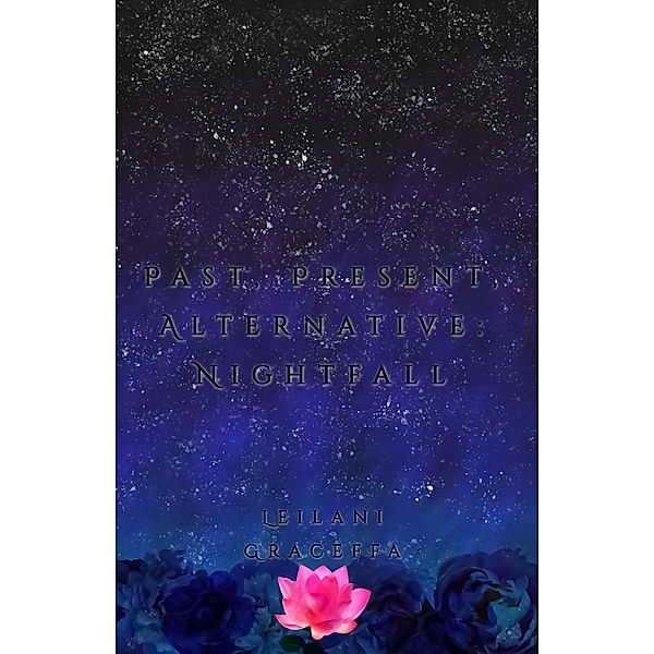 Past, Present, Alternative: Nightfall / Past, Present, Alternative, Leilani Graceffa