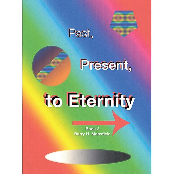 Past, Present, to Eternity, Barry H. Mansfield