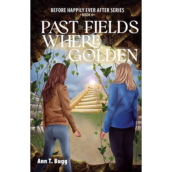 Past the Fields. Where all is Golden (Before Happily Ever After, #6) / Before Happily Ever After, Ann T Bugg