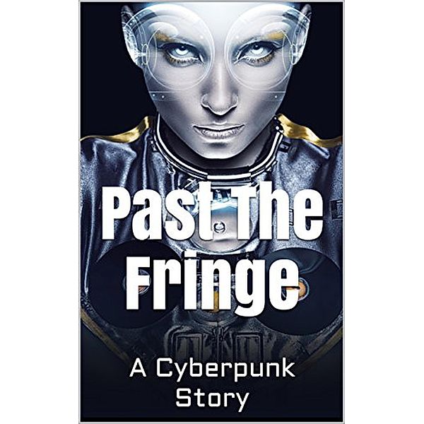 Past the Fringe: A Cyberpunk Story, David Arthur