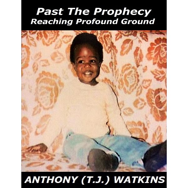 Past the Prophecy:  Reaching Profound Ground, Anthony (T. J. Watkins