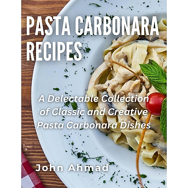 Pasta Carbonara Recipes, John Ahmad