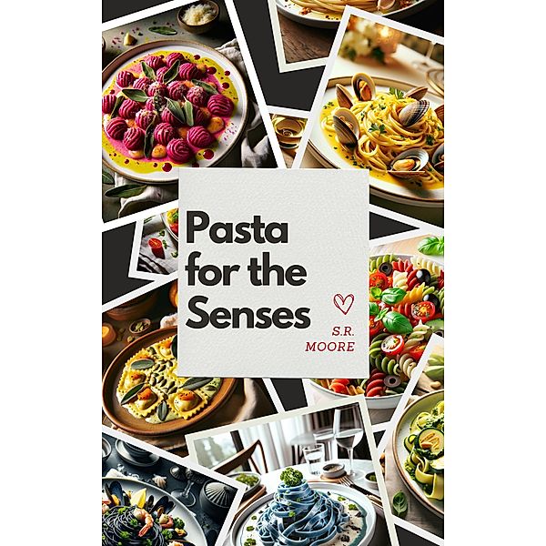 Pasta for the Senses, S. R. Moore