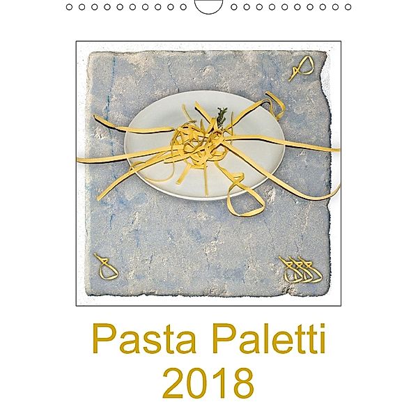 Pasta Paletti (Wandkalender 2018 DIN A4 hoch), Ewald Steenblock