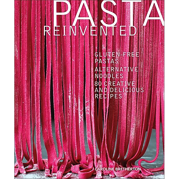 Pasta Reinvented, Caroline Bretherton