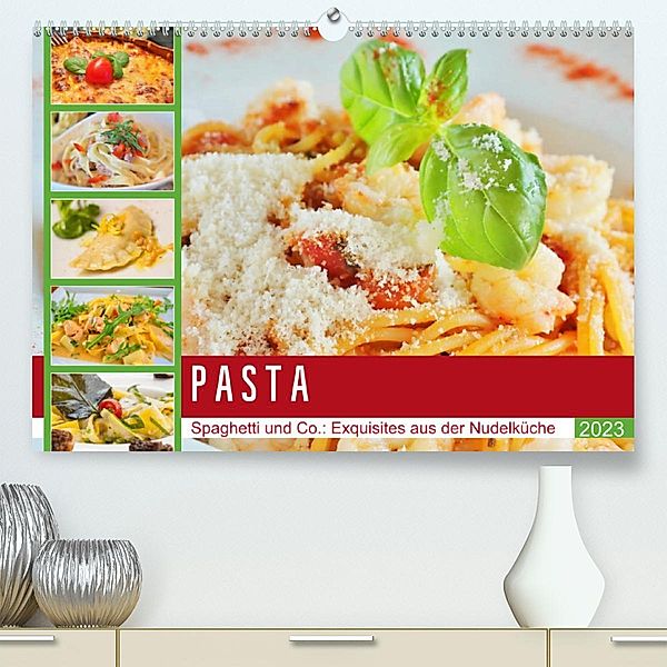 Pasta. Spaghetti und Co.: Exquisites aus der Nudelküche (Premium, hochwertiger DIN A2 Wandkalender 2023, Kunstdruck in H, Rose Hurley