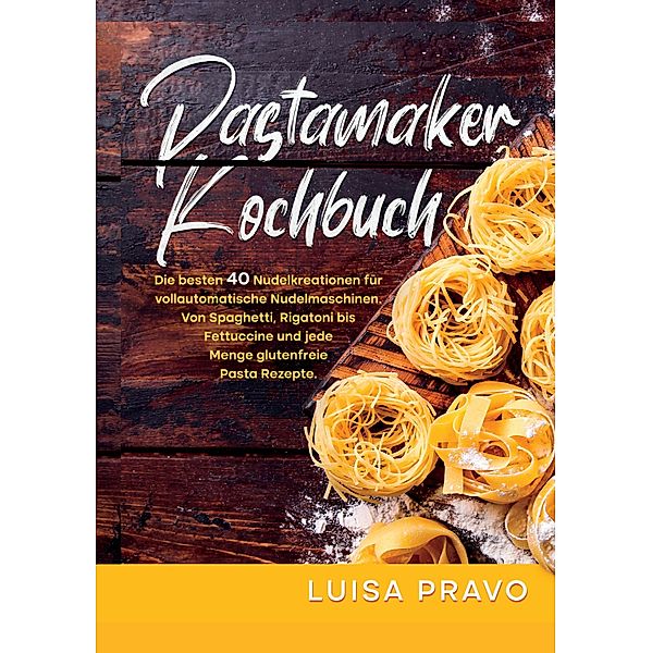 Pastamaker Kochbuch, Luisa Pravo