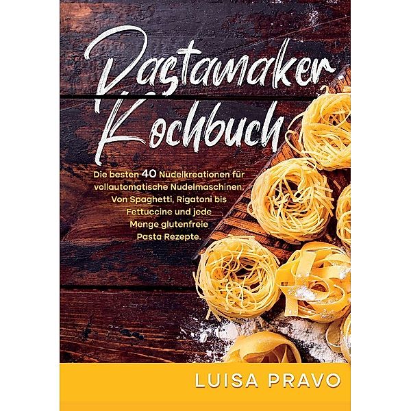 Pastamaker Kochbuch, Luisa Pravo