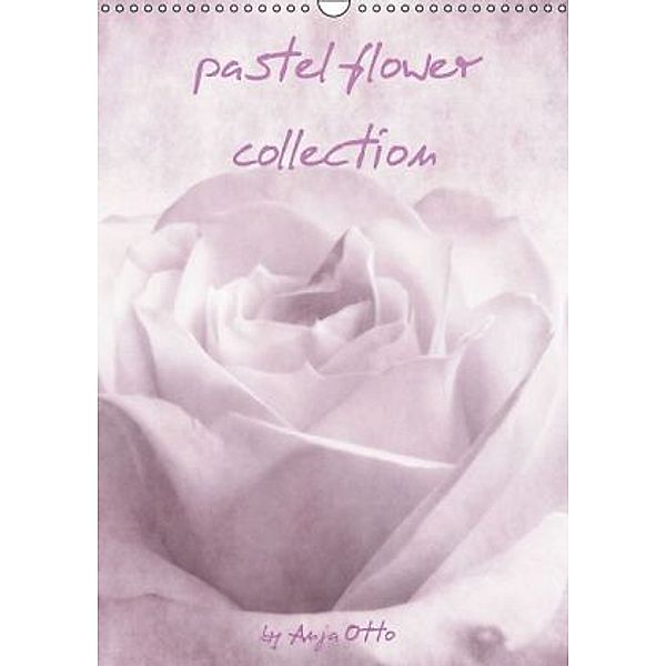 pastel flower collection (Wandkalender 2015 DIN A3 hoch), Anja Otto