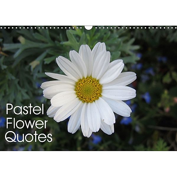 Pastel Flower Quotes (Wall Calendar 2018 DIN A3 Landscape), Maggy Baas-San Jose