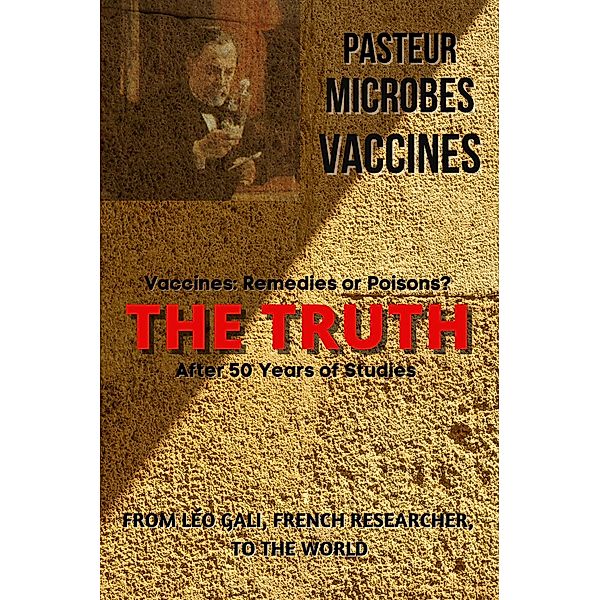 Pasteur, Microbes, Vaccines, the Truth, André Huan