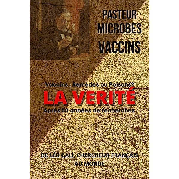 Pasteur, Microbes, Vaccins, la Vérité, Leo Gali