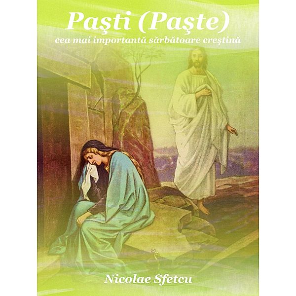 Pasti (Paste) - Cea mai importanta sarbatoare crestina, Nicolae Sfetcu