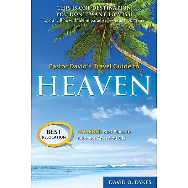 Pastor David's Travel Guide to Heaven, David O. Dykes