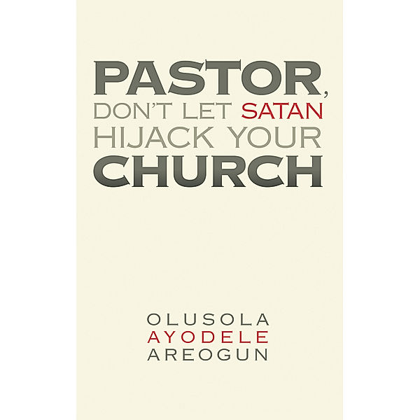 Pastor, Don’T Let Satan Hijack Your Church, OLUSOLA AYODELE AREOGUN
