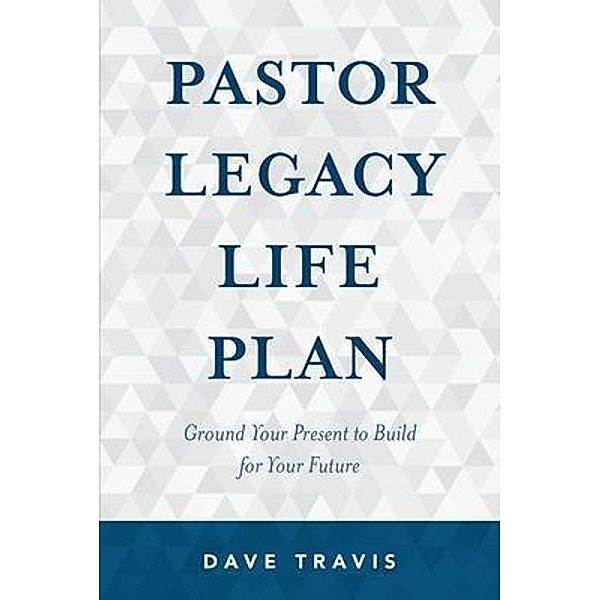 Pastor Legacy Life Plan, Dave Travis