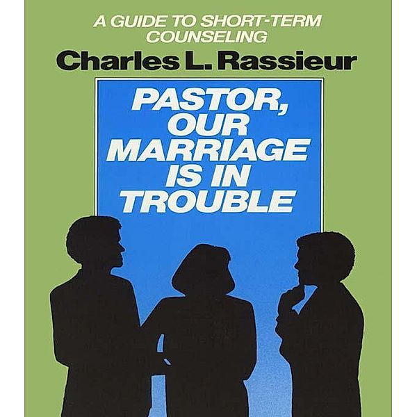 Pastor, Our Marriage Is in Trouble, CharlesL. Rassieur