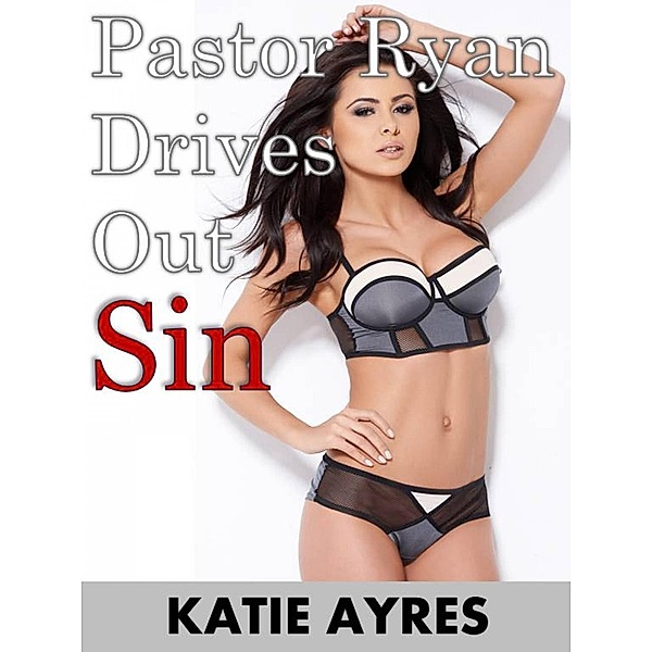 Pastor Ryan Drives Out Sin, Katie Ayres
