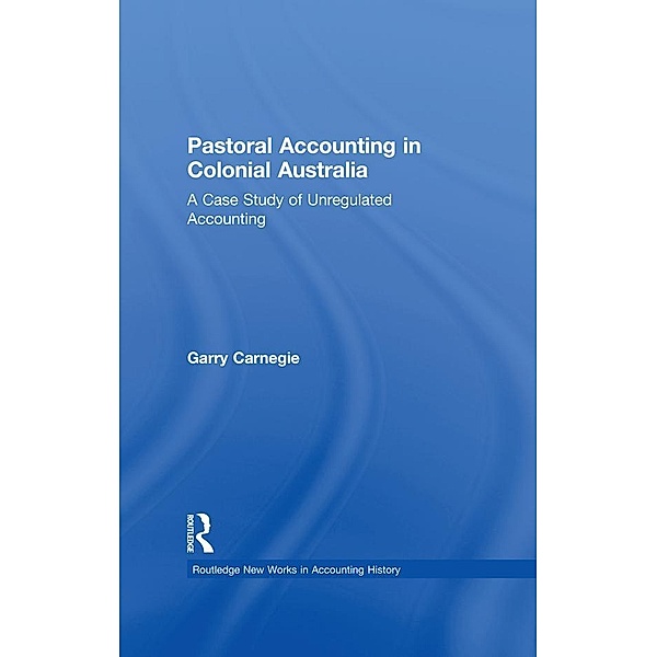 Pastoral Accounting in Colonial Australia / Routledge New Works in Accounting History, Garry Carnegie