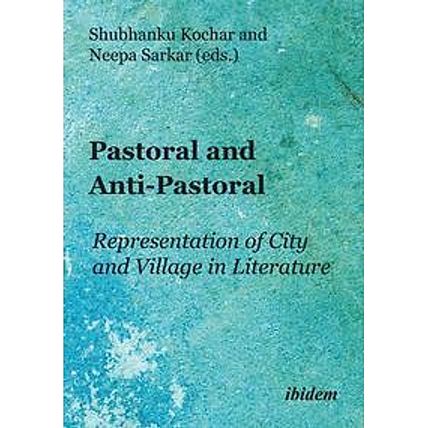 Pastoral and Anti-Pastoral: Representation of City and Village in Literature, Shubhanku Kochar, Neepa Sarkar
