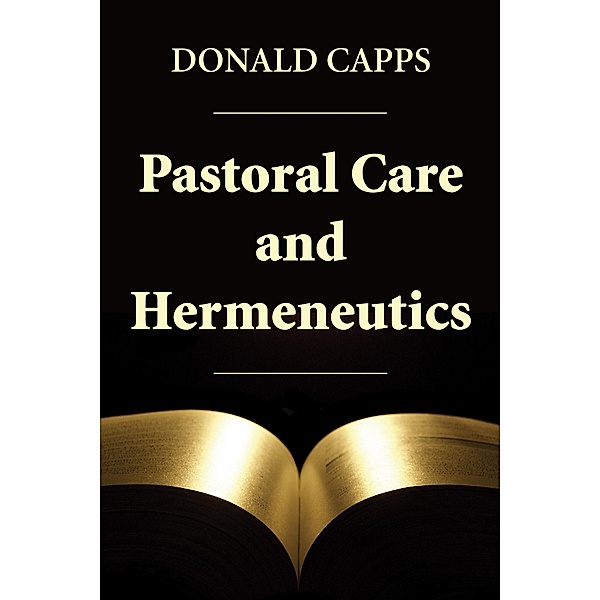 Pastoral Care and Hermeneutics, Donald Capps