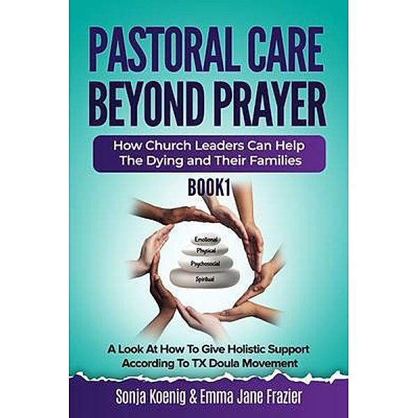 Pastoral Care Beyond Prayer, Sonja Koenig, Emma Jane Frazier