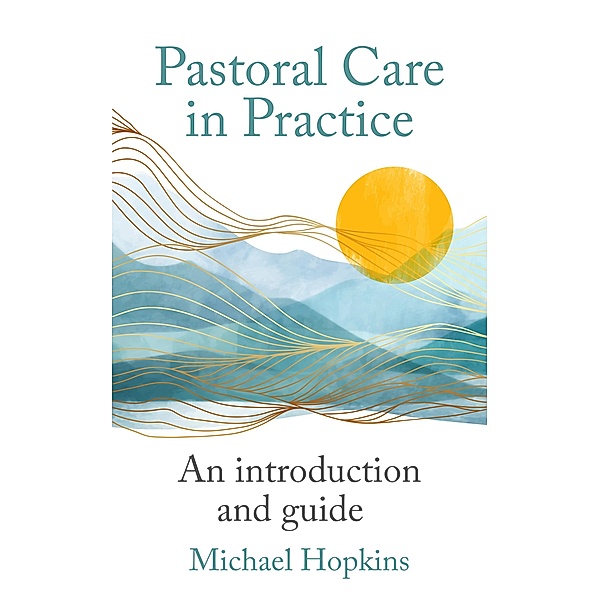 Pastoral Care in Practice, Michael Hopkins