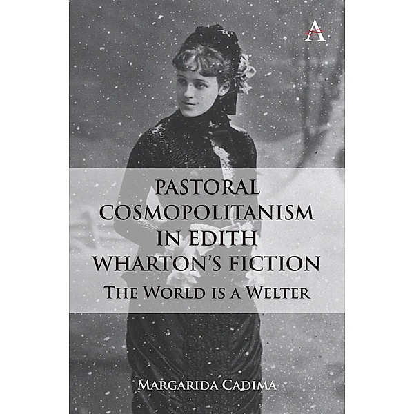 Pastoral Cosmopolitanism in Edith Wharton's Fiction / Anthem Studies in Global English Literatures, Margarida Cadima