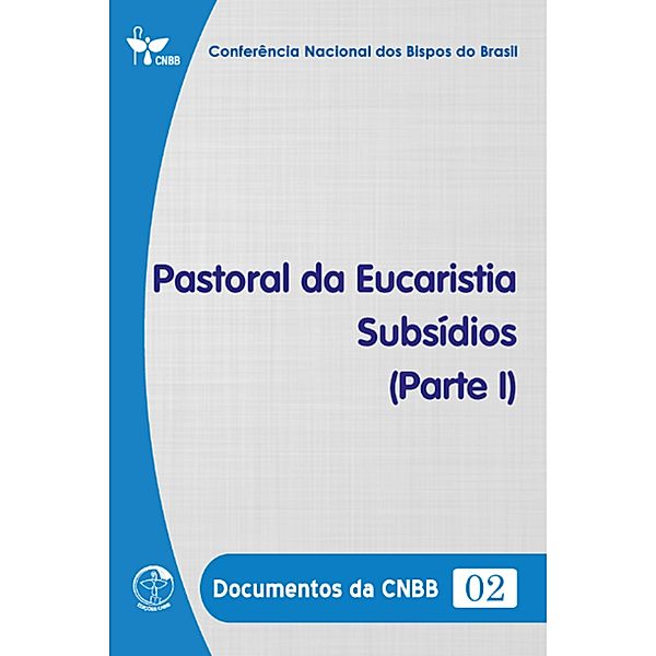 Pastoral da Eucaristia - Subsídios (Parte I) - Documentos da CNBB 02 - DIGITAL, Conferência Nacional dos Bispos do Brasil